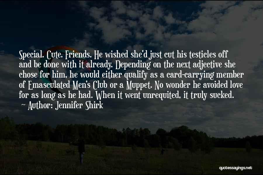 Cut Off Friends Quotes By Jennifer Shirk