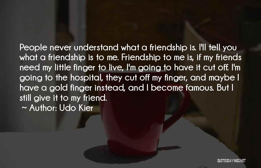 Cut Off Friends Quotes By Udo Kier