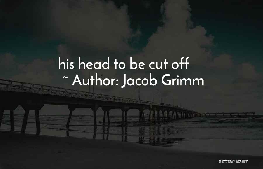 Cut Off Quotes By Jacob Grimm