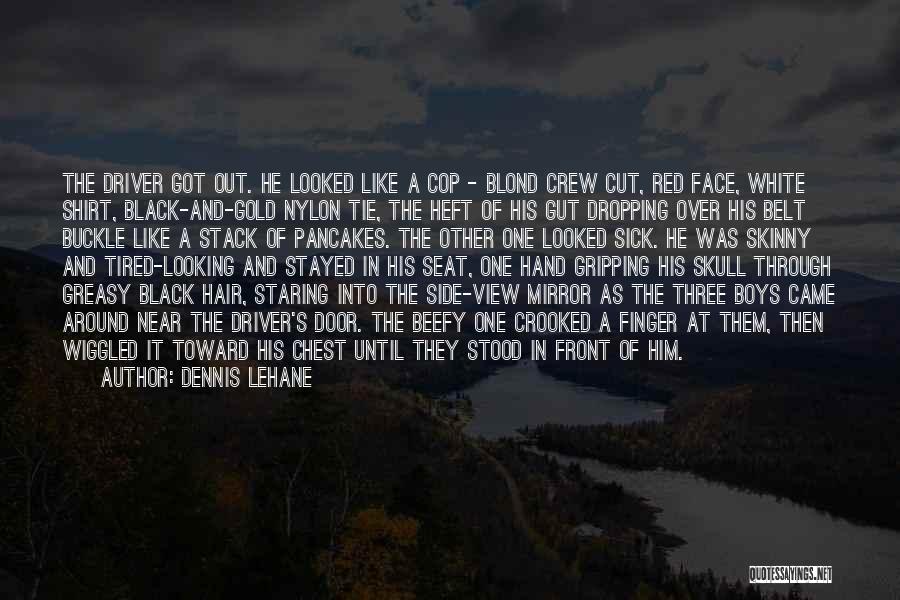 Cut Off Shirt Quotes By Dennis Lehane