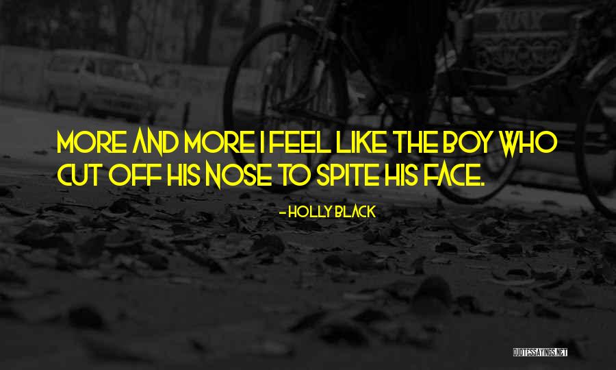 Cut Off Your Nose To Spite Your Face Quotes By Holly Black