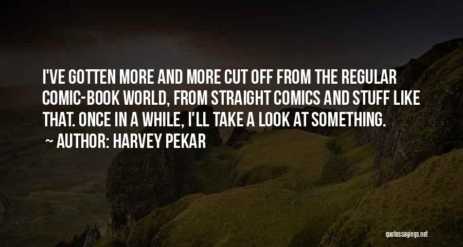 Cut The Book Quotes By Harvey Pekar