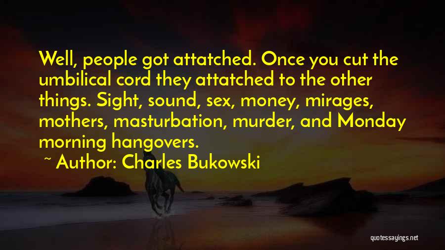 Cut The Cord Quotes By Charles Bukowski