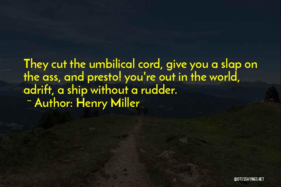 Cut The Umbilical Cord Quotes By Henry Miller