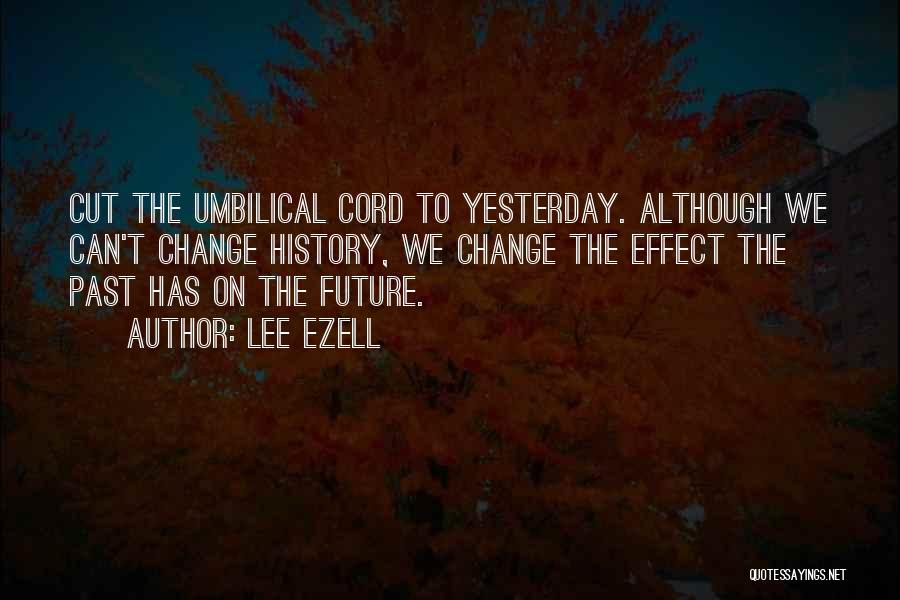 Cut The Umbilical Cord Quotes By Lee Ezell