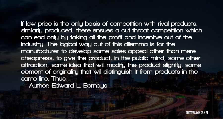 Cut Throat Competition Quotes By Edward L. Bernays