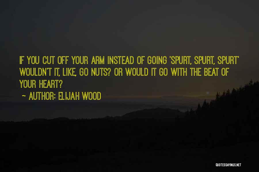 Cut You Off Quotes By Elijah Wood