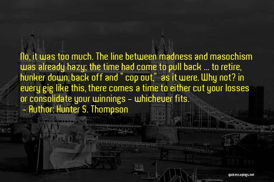 Cut Your Losses Quotes By Hunter S. Thompson