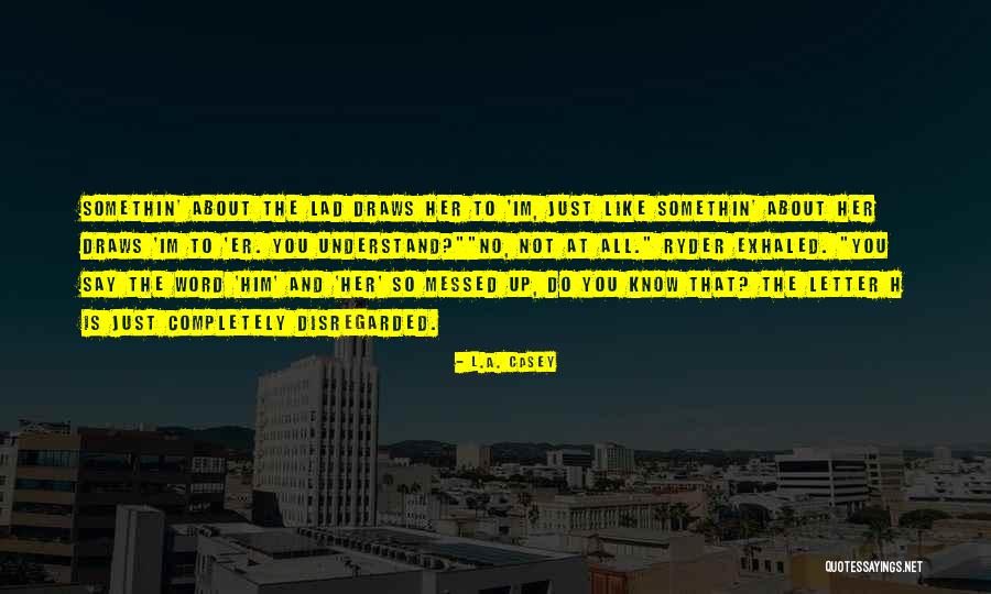 Cute About Him Quotes By L.A. Casey Cute About Him Quotes By L.A. Casey