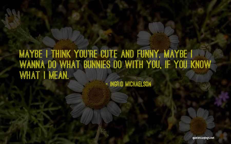 Cute And Funny Quotes By Ingrid Michaelson