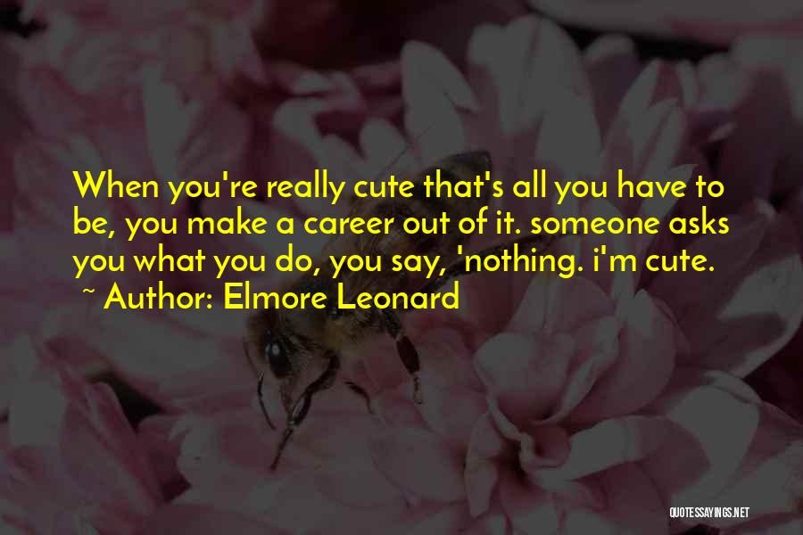 Cute And Happy Quotes By Elmore Leonard