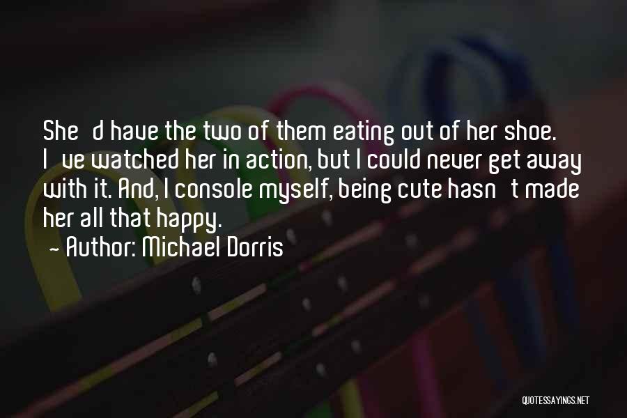 Cute And Happy Quotes By Michael Dorris