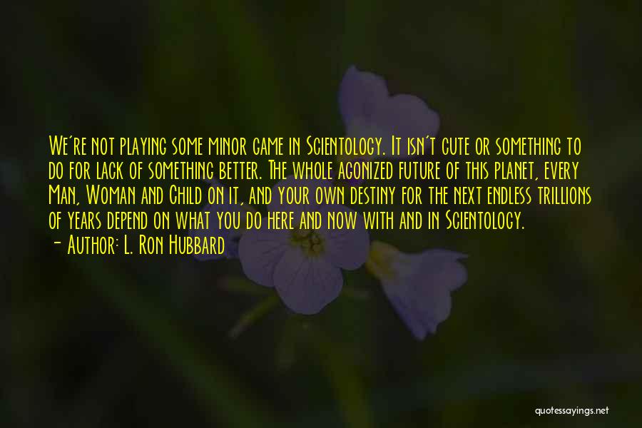 Cute And Quotes By L. Ron Hubbard