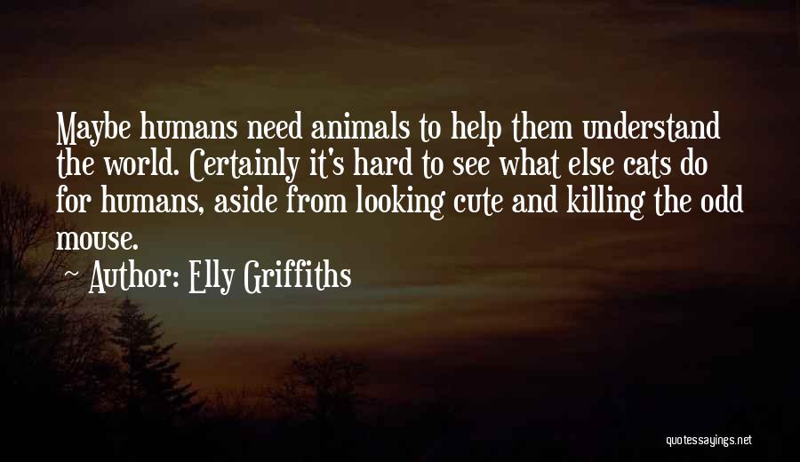 Cute Animals Quotes By Elly Griffiths