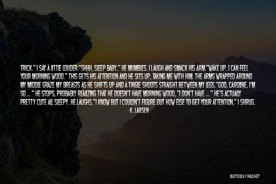 Cute Baby On The Way Quotes By K. Larsen Cute Baby On The Way Quotes By K. Larsen