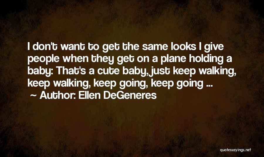 Cute Baby Quotes By Ellen DeGeneres