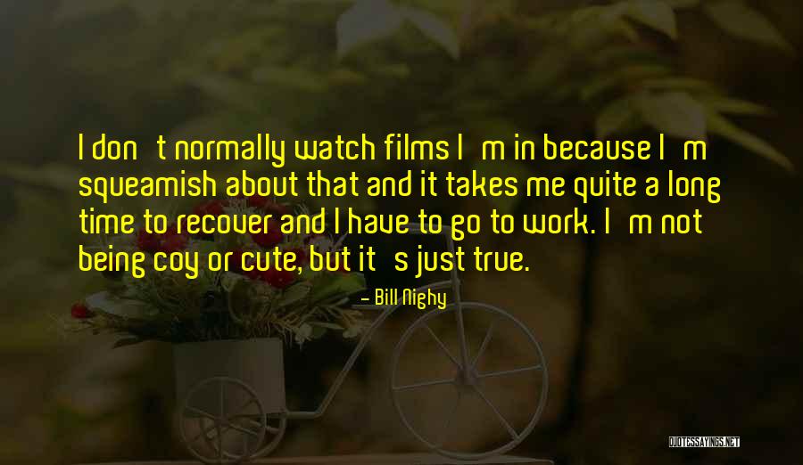 Cute Being Me Quotes By Bill Nighy Cute Being Me Quotes By Bill Nighy