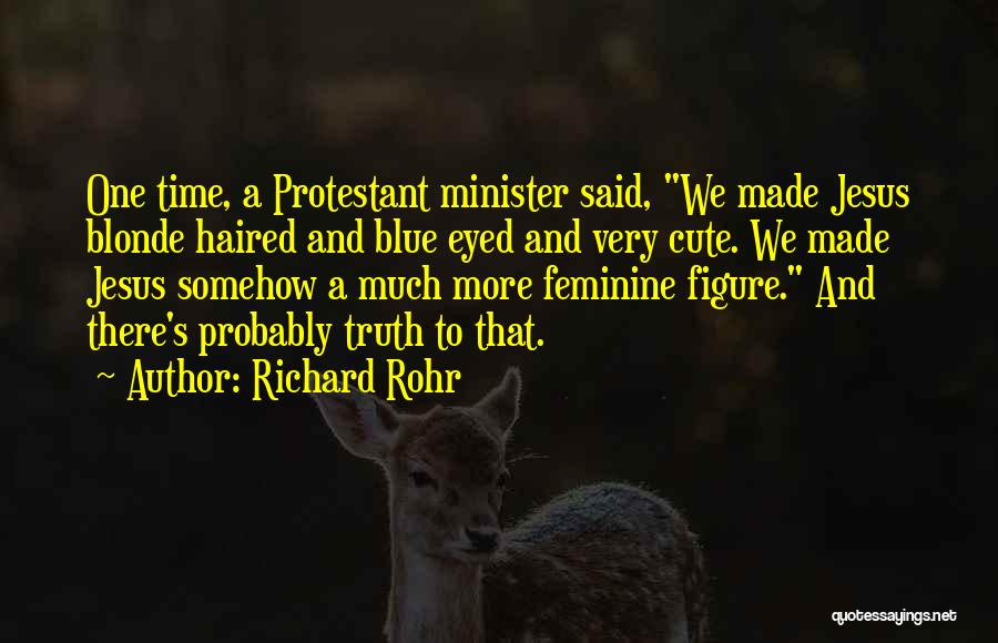 Cute Blonde Quotes By Richard Rohr