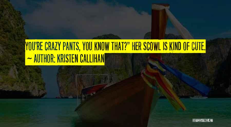 Cute But Crazy Quotes By Kristen Callihan