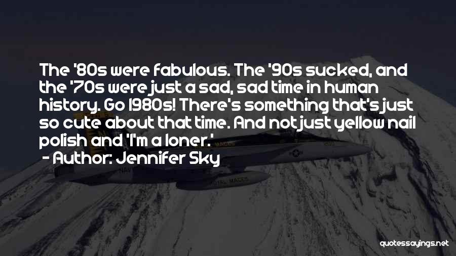 Cute But Sad Quotes By Jennifer Sky