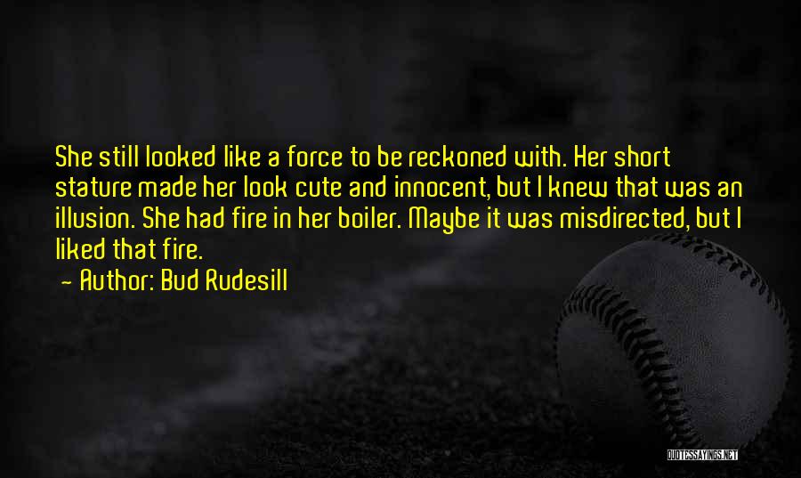Cute But Short Quotes By Bud Rudesill