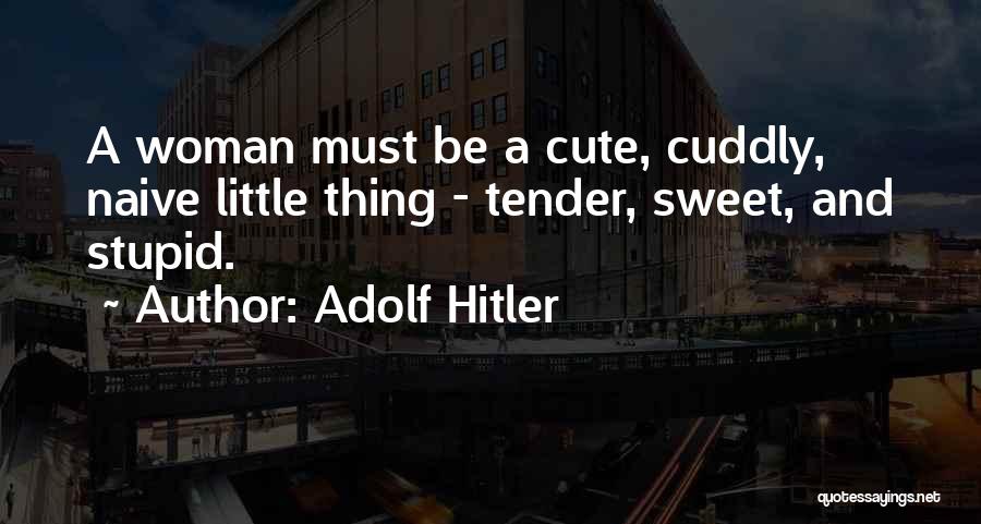 Cute But Sweet Quotes By Adolf Hitler
