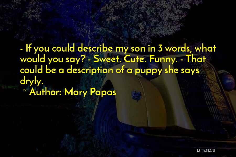 Cute But Sweet Quotes By Mary Papas