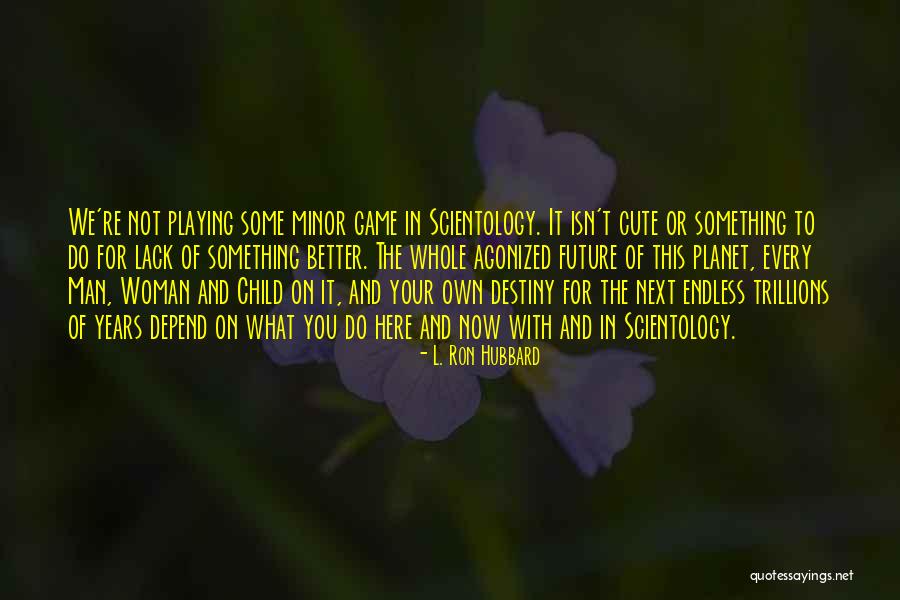 Cute Child Quotes By L. Ron Hubbard