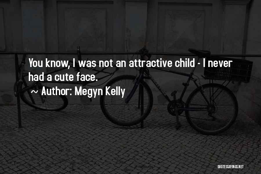Cute Child Quotes By Megyn Kelly