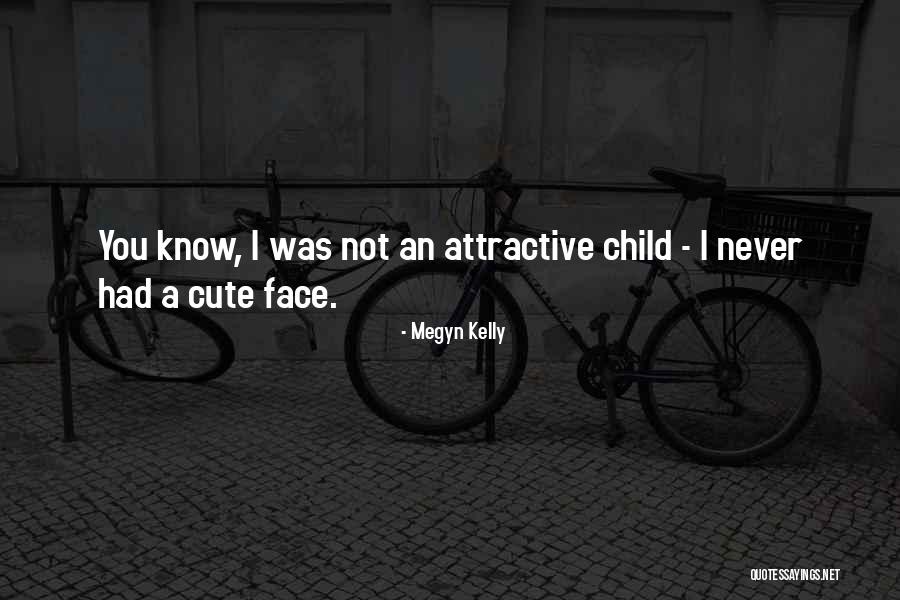 Cute Child Quotes By Megyn Kelly