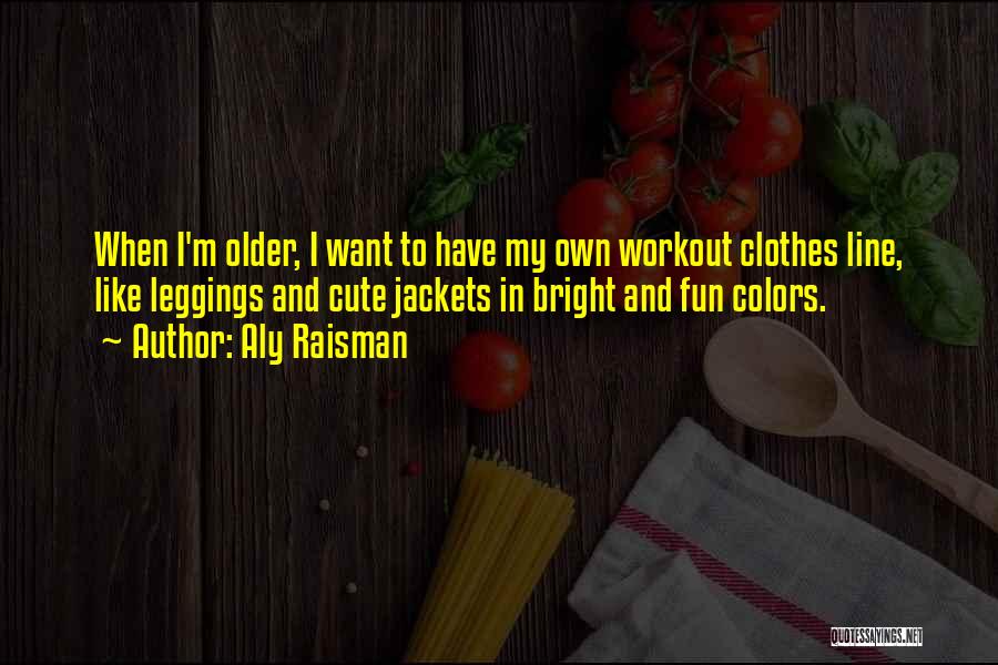 Cute Clothes Quotes By Aly Raisman