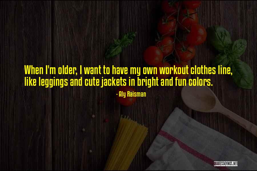 Cute Clothes Quotes By Aly Raisman