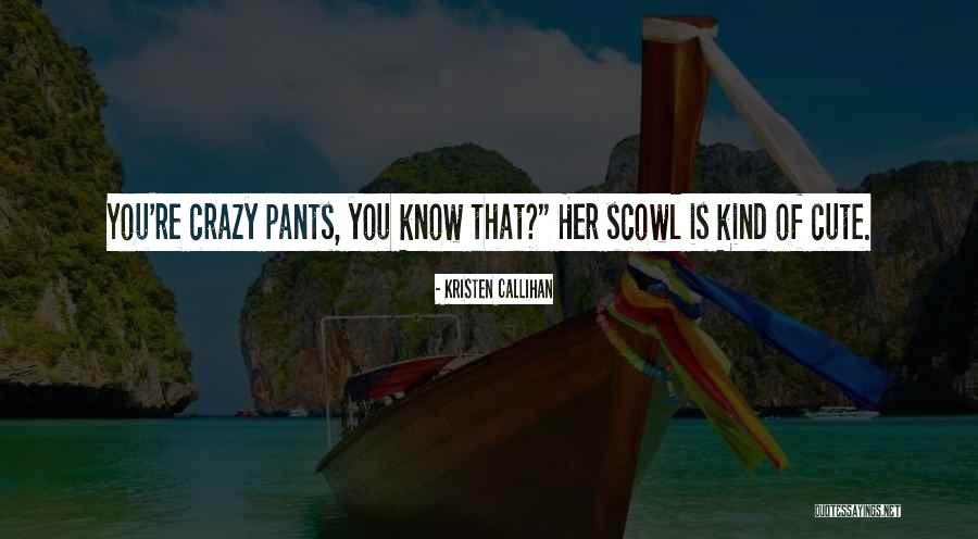 Cute Crazy Quotes By Kristen Callihan Cute Crazy Quotes By Kristen Callihan