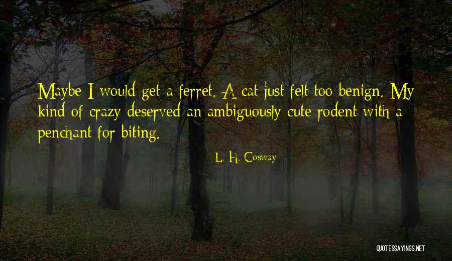 Cute Crazy Quotes By L. H. Cosway Cute Crazy Quotes By L. H. Cosway