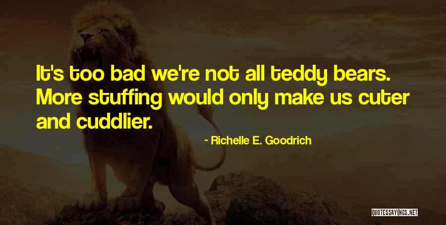 Cute Cuddly Quotes By Richelle E. Goodrich Cute Cuddly Quotes By Richelle E. Goodrich