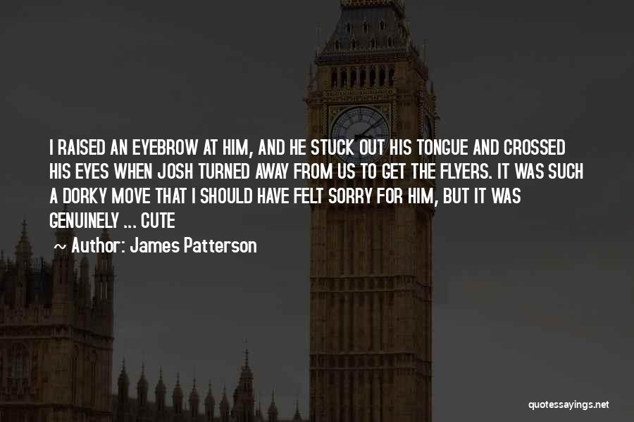 Cute Dorky Quotes By James Patterson