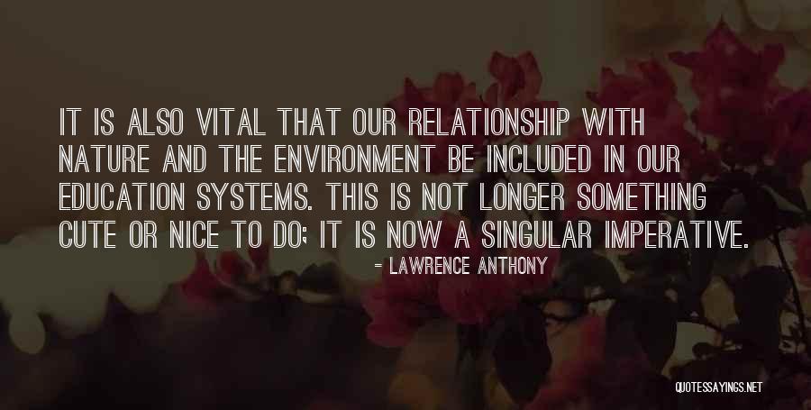 Cute Education Quotes By Lawrence Anthony Cute Education Quotes By Lawrence Anthony