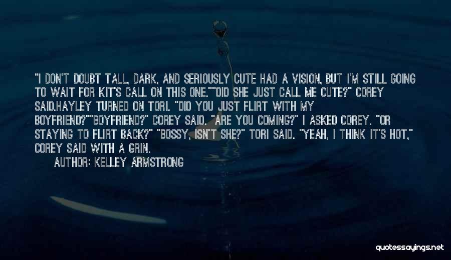 Cute For Boyfriend Quotes By Kelley Armstrong