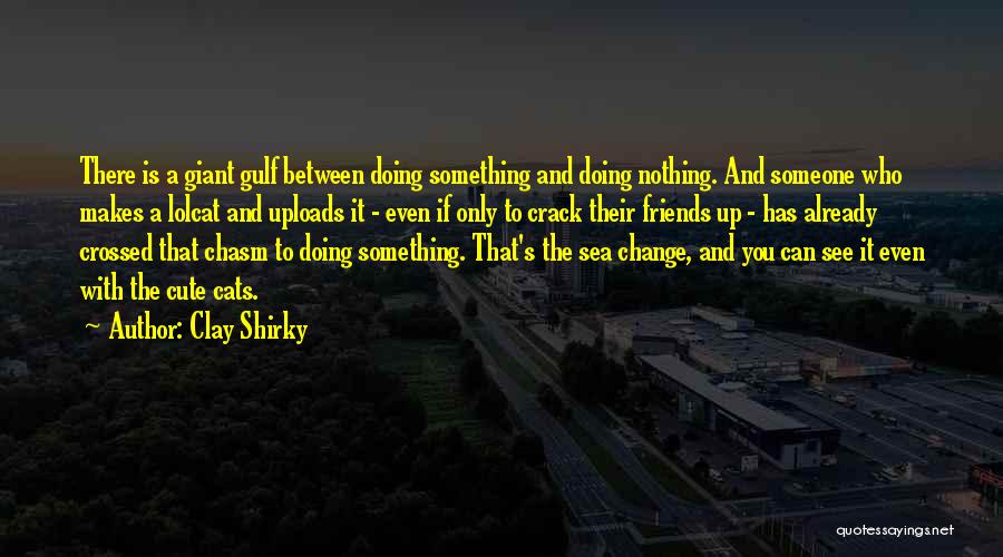 Cute Friends Quotes By Clay Shirky