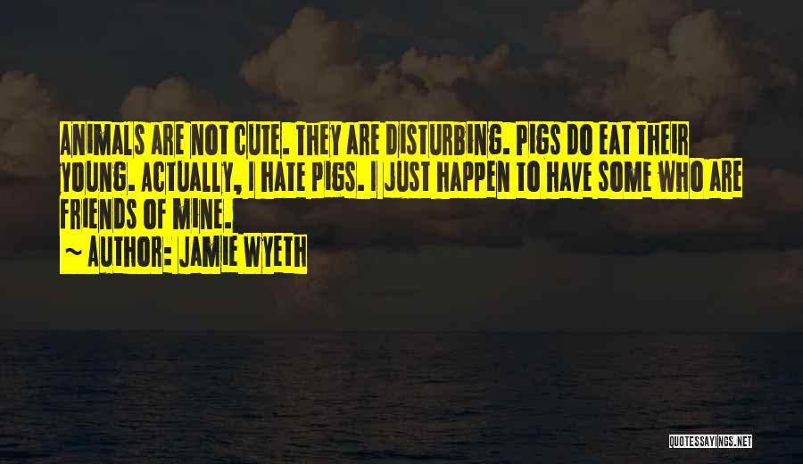 Cute Friends Quotes By Jamie Wyeth