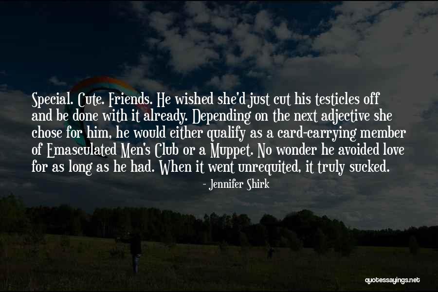 Cute Friends Quotes By Jennifer Shirk