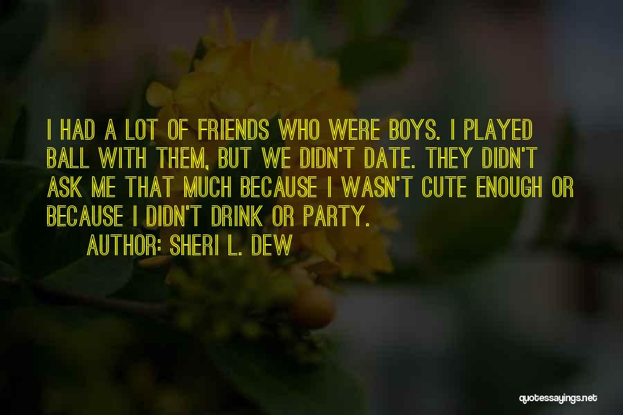 Cute Friends Quotes By Sheri L. Dew