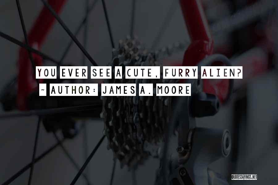 Cute Furry Quotes By James A. Moore
