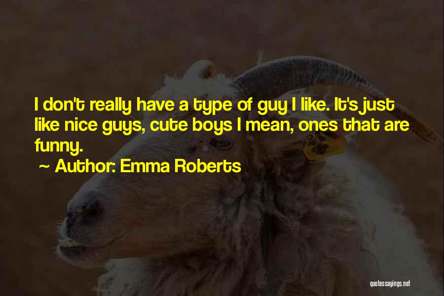 Cute Guys Quotes By Emma Roberts