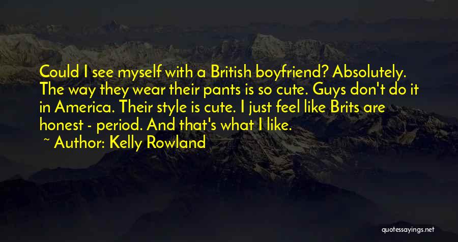 Cute Guys Quotes By Kelly Rowland