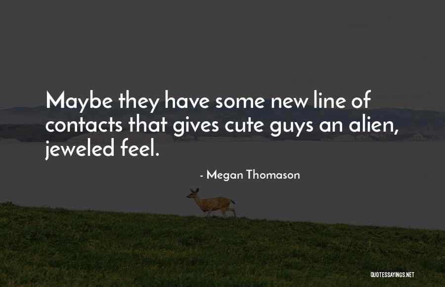 Cute Guys Quotes By Megan Thomason