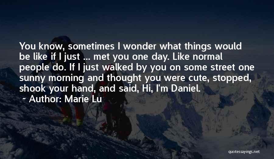 Cute I Just Met You Quotes By Marie Lu