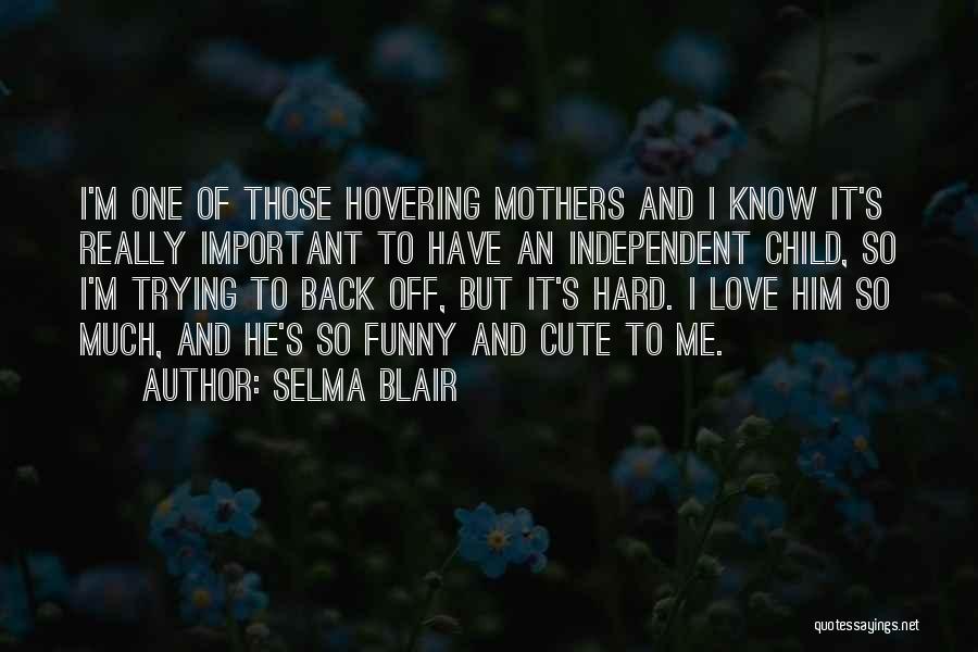 Cute I Love Him Quotes By Selma Blair