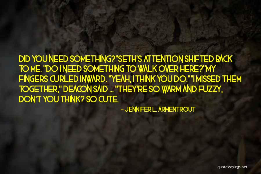 Cute I Missed You Quotes By Jennifer L. Armentrout Cute I Missed You Quotes By Jennifer L. Armentrout
