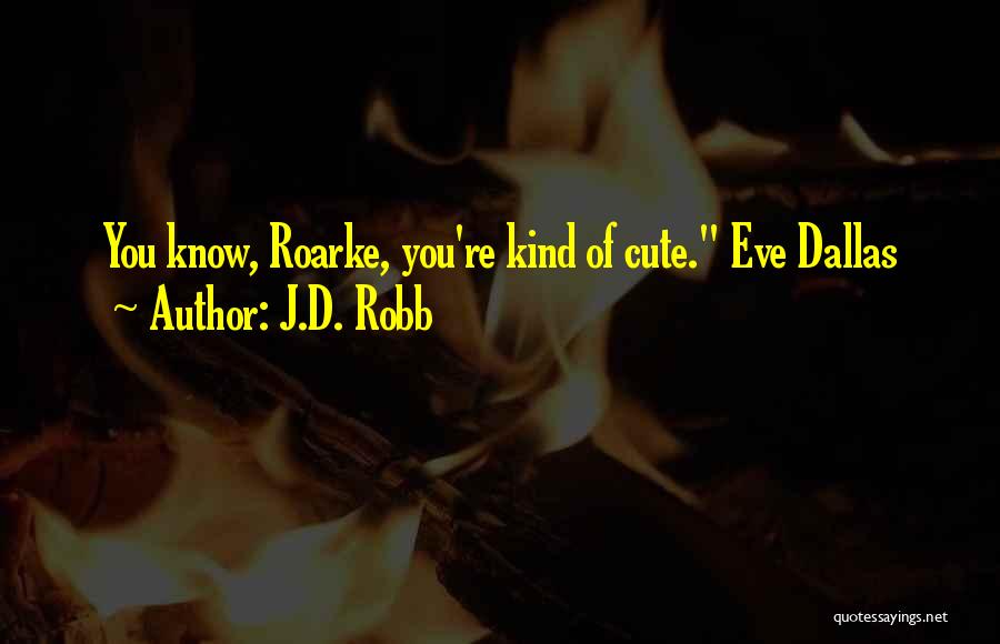 Cute I Only Want You Quotes By J.D. Robb